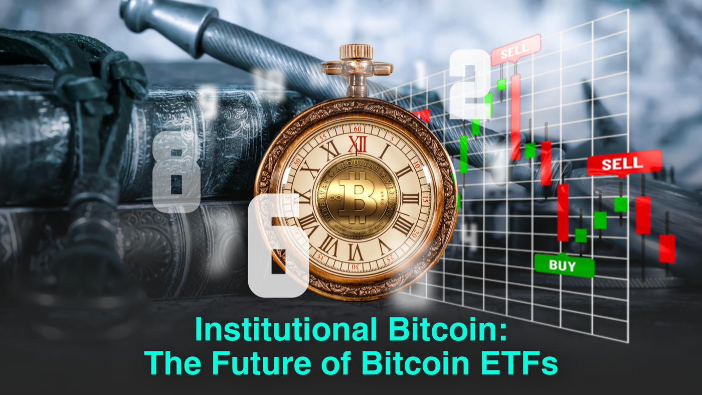 Institutional Bitcoin: The Future of Bitcoin ETFs